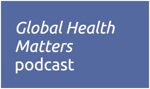 Global Health Matters podcast