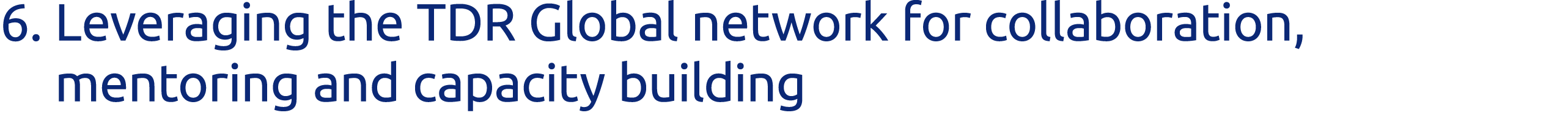 6   Leveraging the TDR Global network for collaboration, mentoring and capacity building