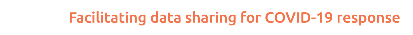 Facilitating data sharing for COVID-19 response