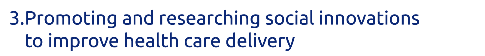 3  Promoting and researching social innovations to improve health care delivery