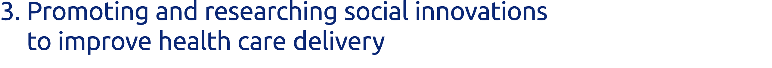 3   Promoting and researching social innovations to improve health care delivery 