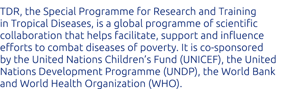 TDR, the Special Programme for Research and Training in Tropical Diseases, is a global programme of scientific collab...