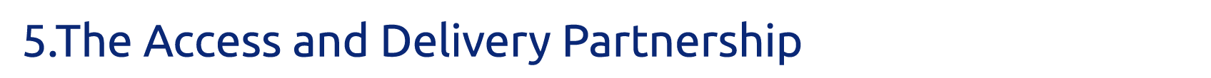 5  The Access and Delivery Partnership