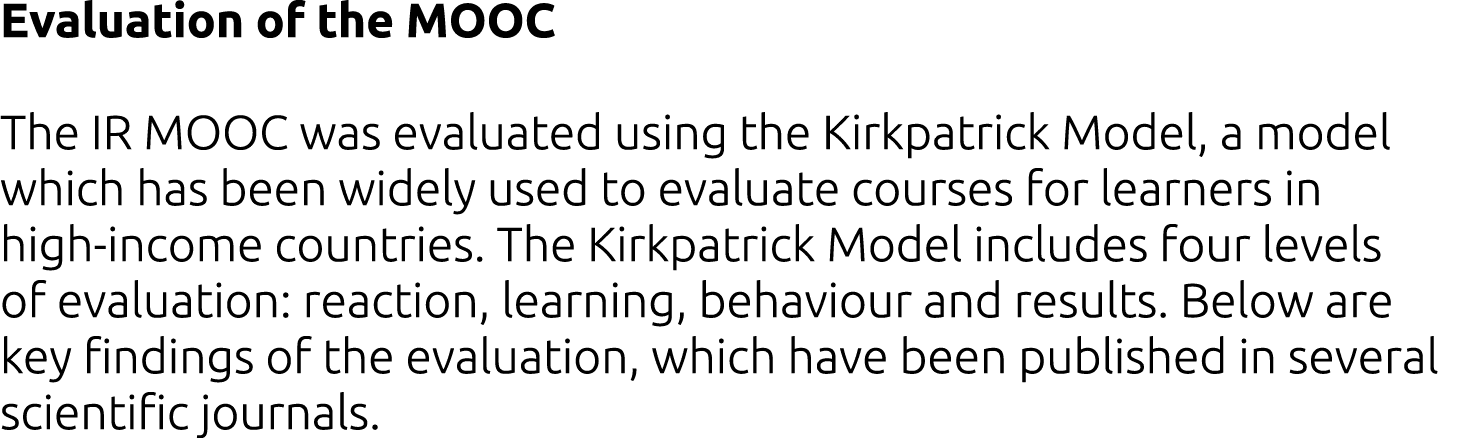 Evaluation of the MOOC The IR MOOC was evaluated using the Kirkpatrick Model, a model which has been widely used to e   